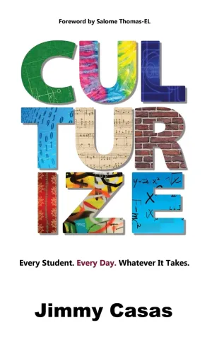 Culturize: Every Student. Every Day. Whatever It Takes. Hardcover  November 22, 2017